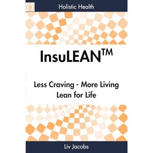 Jacobs, Liv InsuLEAN: Less Craving, More Living, Lean for Life (Holistic Health) Jacobs, Liv InsuLEAN: Less Craving, More Living, Lean for Life (Holistic Health)