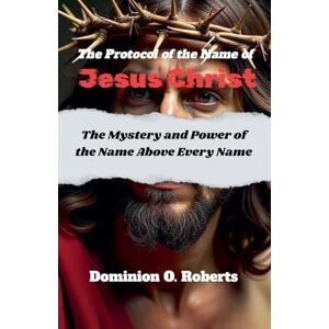 Roberts The Protocol of the Name of Jesus Christ Roberts The Protocol of the Name of Jesus Christ