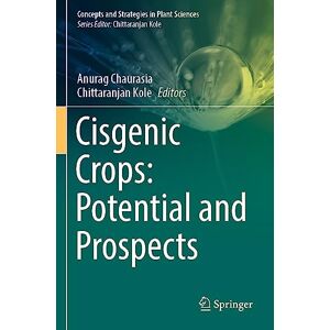 Cisgenic Crops: Potential and Prospects (Concepts and Strategies in Plant Sciences) Cisgenic Crops: Potential and Prospects (Concepts and Strategies in Plant Sciences)