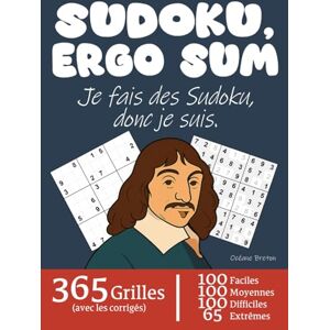 Breton, Océane SUDOKU, ERGO SUM. "Je fais des Sudoku, donc je suis.": Livre de Sudokus humoristique basé sur le célèbre "Cogito, ergo sum." de René Descartes 365 ... et 65 extrêmes. Idée Cadeau Originale Breton, Océane SUDOKU, ERGO SUM. "Je fais des Sudoku, donc je suis.": Livre de Sudokus humoristique basé sur le célèbre "Cogito, ergo sum." de René Descartes 365 ... et 65 extrêmes. Idée Cadeau Originale
