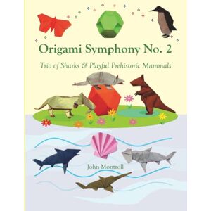 Montroll, John Origami Symphony No. 2: Trio of Sharks & Playful Prehistoric Mammals Montroll, John Origami Symphony No. 2: Trio of Sharks & Playful Prehistoric Mammals