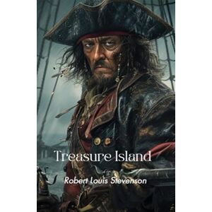 Stevenson, Robert Louis Treasure Island: A Swashbuckling Pirate Adventure Classic Stevenson, Robert Louis Treasure Island: A Swashbuckling Pirate Adventure Classic