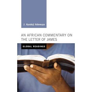 Adewuya, J. Ayodeji An African Commentary on the Letter of James (Global Readings) Adewuya, J. Ayodeji An African Commentary on the Letter of James (Global Readings)