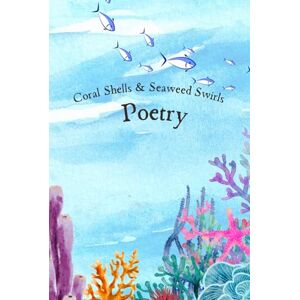 Carr, Elizabeth Coral Shells & Seaweed Swirls: Poetry (Wonder in the Wild) Carr, Elizabeth Coral Shells & Seaweed Swirls: Poetry (Wonder in the Wild)