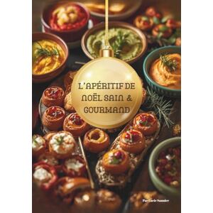 Sannier, Lucie L'apéritif de noël sain & gourmand: Livre de recettes saines pour l'apéritif de noël Sannier, Lucie L'apéritif de noël sain & gourmand: Livre de recettes saines pour l'apéritif de noël