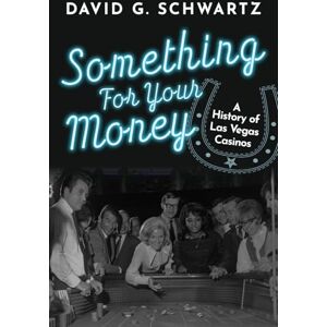 Schwartz, David G. Something for Your Money: A History of Las Vegas Casinos Schwartz, David G. Something for Your Money: A History of Las Vegas Casinos