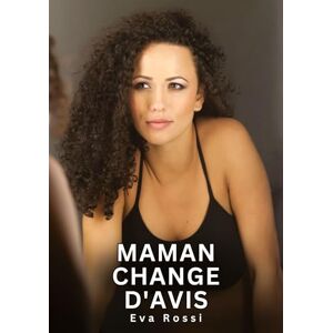Rossi, Eva Maman change d'avis: Histoires Erotiques de Sexe Explicite Hard pour Adultes Contes Interdites et Taboues Rossi, Eva Maman change d'avis: Histoires Erotiques de Sexe Explicite Hard pour Adultes Contes Interdites et Taboues