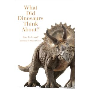 Le Loeuff, Jean What Did Dinosaurs Think About? (Animal Worlds) Le Loeuff, Jean What Did Dinosaurs Think About? (Animal Worlds)
