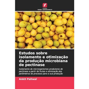 Paliwal, Ankit Estudos sobre isolamento e otimização da produção microbiana de pectinase: Isolamento de microrganismos produtores de pectinase a partir de frutas e ... parâmetros do processo para a sua produção Paliwal, Ankit Estudos sobre isolamento e otimização da produção microbiana de pectinase: Isolamento de microrganismos produtores de pectinase a partir de frutas e ... parâmetros do processo para a sua produção