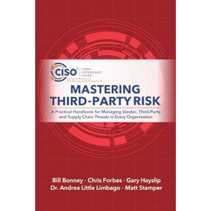 Bonney, Bill Mastering Third-Party Risk: A Practical Handbook for Managing Vendor, Third-Party, and Supply Chain Threats in Every Organization Bonney, Bill Mastering Third-Party Risk: A Practical Handbook for Managing Vendor, Third-Party, and Supply Chain Threats in Every Organization