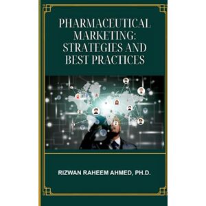 Ahmed Pharmaceutical Marketing: Strategies and Best Practices Ahmed Pharmaceutical Marketing: Strategies and Best Practices
