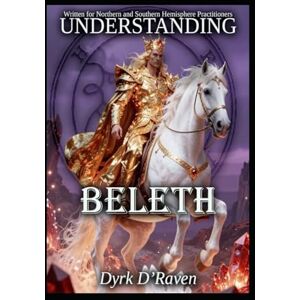 D'Raven, Dyrk Understanding Beleth (Understanding Infernal Deities) D'Raven, Dyrk Understanding Beleth (Understanding Infernal Deities)