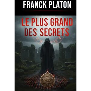 PLATON, Franck Le Plus Grand Des Secrets: Le Code Mésopotamien PLATON, Franck Le Plus Grand Des Secrets: Le Code Mésopotamien