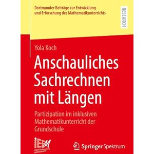 Koch, Yola Anschauliches Sachrechnen mit Längen: Partizipation im inklusiven Mathematikunterricht der Grundschule (Dortmunder Beiträge zur Entwicklung und Erforschung des Mathematikunterrichts, 59) Koch, Yola Anschauliches Sachrechnen mit Längen: Partizipation im inklusiven Mathematikunterricht der Grundschule (Dortmunder Beiträge zur Entwicklung und Erforschung des Mathematikunterrichts, 59)