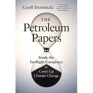 Dembicki, Geoff The Petroleum Papers: Inside the Far-Right Conspiracy to Cover Up Climate Change (Washington Post Best Book of the Year) Dembicki, Geoff The Petroleum Papers: Inside the Far-Right Conspiracy to Cover Up Climate Change (Washington Post Best Book of the Year)