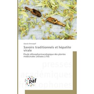 Amssayef, Ayoub Savoirs traditionnels et hépatite virale: Étude ethnopharmacologique des plantes médicinales utilisées à Fès Amssayef, Ayoub Savoirs traditionnels et hépatite virale: Étude ethnopharmacologique des plantes médicinales utilisées à Fès