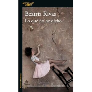 Rivas, Beatriz Lo que no he dicho / What I Have Not Said Rivas, Beatriz Lo que no he dicho / What I Have Not Said