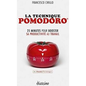 Cirillo, Francesco La technique Pomodoro: 25 minutes pour booster sa productivité au travail Cirillo, Francesco La technique Pomodoro: 25 minutes pour booster sa productivité au travail