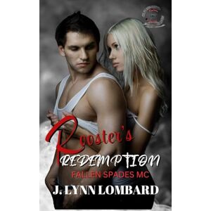 Lombard, J. Lynn Rooster's Redemption: Fallen Spades MC (Was Savage Saints MC) Lombard, J. Lynn Rooster's Redemption: Fallen Spades MC (Was Savage Saints MC)