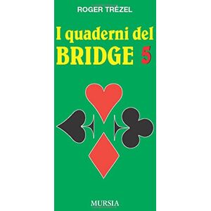 Trézel, Roger I quaderni del bridge 5: Semplificate le dichiarazioni. Chiarite il gioco La logica del bridge (Biblioteca dei giochi Bridge) Trézel, Roger I quaderni del bridge 5: Semplificate le dichiarazioni. Chiarite il gioco La logica del bridge (Biblioteca dei giochi Bridge)