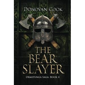 Cook, Donovan The Bear Slayer: A fast-paced Viking Saga filled with action and adventure (Ormstunga Saga) Cook, Donovan The Bear Slayer: A fast-paced Viking Saga filled with action and adventure (Ormstunga Saga)