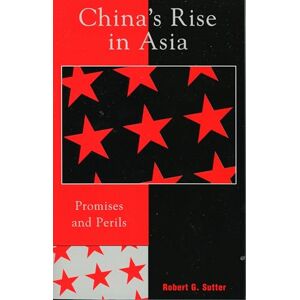 Sutter, Robert G. China's Rise in Asia: Promises and Perils Sutter, Robert G. China's Rise in Asia: Promises and Perils