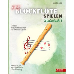 Groß, Claudia Easy Blockflöte spielen Liederbuch 1: Spielbuch mit 50 wunderschönen und bekannten Liedern – Filmmusik, Schlager, Traditionals & Klassiker Für ... & Audio-Dateien (Blockflöte Spielbücher) Groß, Claudia Easy Blockflöte spielen Liederbuch 1: Spielbuch mit 50 wunderschönen und bekannten Liedern – Filmmusik, Schlager, Traditionals & Klassiker Für ... & Audio-Dateien (Blockflöte Spielbücher)