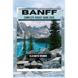 WEBBER, ELIZABETH BANFF COMPLETE POCKET GUIDE 2025: 14 (Webber's Local Tips) WEBBER, ELIZABETH BANFF COMPLETE POCKET GUIDE 2025: 14 (Webber's Local Tips)