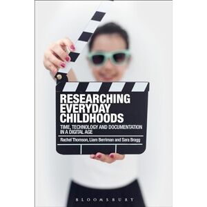 Thomson Researching Everyday Childhoods: Time, Technology and Documentation in a Digital Age Thomson Researching Everyday Childhoods: Time, Technology and Documentation in a Digital Age