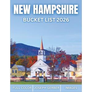 Gerber New Hampshire Bucket List 2026: Explore Off-the-beaten-path Destinations, Local Eats & Scenic Routes with Full-Color Images and Easy-to-Read Maps Gerber New Hampshire Bucket List 2026: Explore Off-the-beaten-path Destinations, Local Eats & Scenic Routes with Full-Color Images and Easy-to-Read Maps