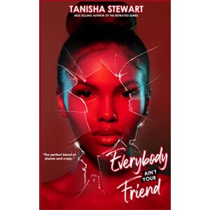 Stewart, Tanisha Everybody Ain't Your Friend: An Urban Romance Thriller Stewart, Tanisha Everybody Ain't Your Friend: An Urban Romance Thriller