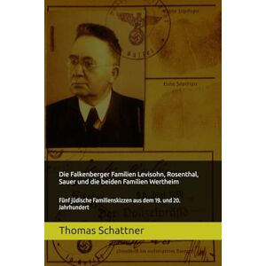 Schattner, Thomas Die Falkenberger Familien Levisohn, Rosenthal, Sauer und die beiden Familien Wertheim: Fünf jüdische Familienskizzen aus dem 19. und 20. Jahrhundert Schattner, Thomas Die Falkenberger Familien Levisohn, Rosenthal, Sauer und die beiden Familien Wertheim: Fünf jüdische Familienskizzen aus dem 19. und 20. Jahrhundert