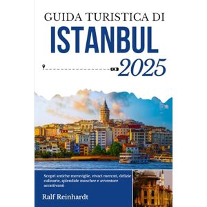 Reinhardt, Ralf GUIDA TURISTICA DI ISTANBUL 2025: Scopri antiche meraviglie, vivaci mercati, delizie culinarie, splendide moschee e avventure accattivanti Reinhardt, Ralf GUIDA TURISTICA DI ISTANBUL 2025: Scopri antiche meraviglie, vivaci mercati, delizie culinarie, splendide moschee e avventure accattivanti