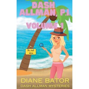 Bator, Diane Dash Allman, PI Volume 1 (Dash Allman Mysteries) Bator, Diane Dash Allman, PI Volume 1 (Dash Allman Mysteries)