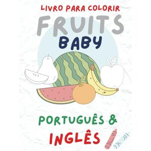 Rodrigues, Pablo Henrique FRUITS BABY: Colorir e aprender as frutas em português e inglês Rodrigues, Pablo Henrique FRUITS BABY: Colorir e aprender as frutas em português e inglês