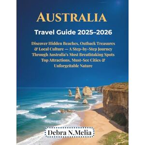 N.Melia, Debra Australia Travel Guide 2025–2026: Discover Hidden Beaches, Outback Treasures & Local Culture — A Step-by-Step Journey Through Australia’s Most Breathtaking Spots Top Attractions, Must-See Cities N.Melia, Debra Australia Travel Guide 2025–2026: Discover Hidden Beaches, Outback Treasures & Local Culture — A Step-by-Step Journey Through Australia’s Most Breathtaking Spots Top Attractions, Must-See Cities