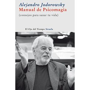 Jodorowsky, Alejandro Manual de psicomagia : (consejos para sanar tu vida) Jodorowsky, Alejandro Manual de psicomagia : (consejos para sanar tu vida)