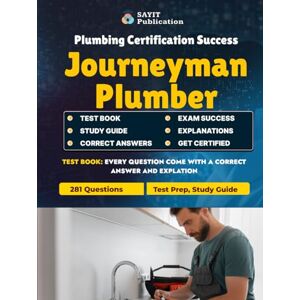 Publication, Sayit Journeyman Plumber Exam Test Review 2025: Comprehensive Practice Questions for Plumbing Certification Success & Study Guide: 281 Practice Questions ... Drainage, Gas Piping, and Plumbing Codes Publication, Sayit Journeyman Plumber Exam Test Review 2025: Comprehensive Practice Questions for Plumbing Certification Success & Study Guide: 281 Practice Questions ... Drainage, Gas Piping, and Plumbing Codes