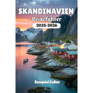 Cullen, Ezequiel SKANDINAVIEN Reiseführer 2025-2026: Erkunden Sie Norwegen, Schweden und Dänemark mit den besten Sehenswürdigkeiten, malerischen Fjorden, Stadtführern, ... lokalem Essen und Reisetipps für 2025–2026 Cullen, Ezequiel SKANDINAVIEN Reiseführer 2025-2026: Erkunden Sie Norwegen, Schweden und Dänemark mit den besten Sehenswürdigkeiten, malerischen Fjorden, Stadtführern, ... lokalem Essen und Reisetipps für 2025–2026