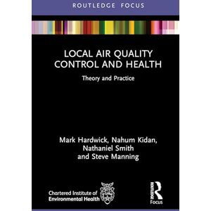 Hardwick, Mark Local Air Quality Control and Health: Theory and Practice (Routledge Focus on Environmental Health) Hardwick, Mark Local Air Quality Control and Health: Theory and Practice (Routledge Focus on Environmental Health)
