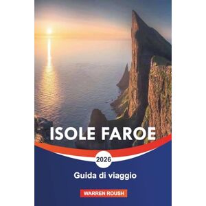 ROUSH, WARREN ISOLE FAROE Guida di viaggio 2026: Fauna selvatica, fiordi e avventure all'aria aperta nel Nord Europa ROUSH, WARREN ISOLE FAROE Guida di viaggio 2026: Fauna selvatica, fiordi e avventure all'aria aperta nel Nord Europa
