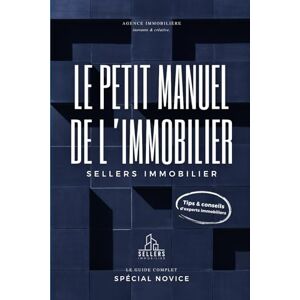 Immobilier, Sellers Le petit manuel de l'immobilier : Le guide complet des novices pour ton premier achat immobilier, investissement, résidence principale ou commerce. ... locative, régimes fiscaux et bien d'autres. Immobilier, Sellers Le petit manuel de l'immobilier : Le guide complet des novices pour ton premier achat immobilier, investissement, résidence principale ou commerce. ... locative, régimes fiscaux et bien d'autres.
