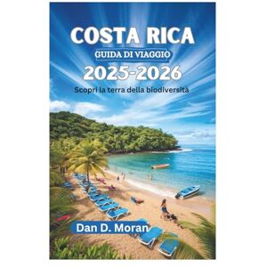Moran, Dan D. COSTA RICA GUIDA DI VIAGGIO 2025-2026: Scopri la terra della biodiversità Moran, Dan D. COSTA RICA GUIDA DI VIAGGIO 2025-2026: Scopri la terra della biodiversità