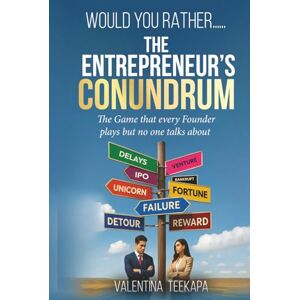 Teekapa, Valentina Would You Rather: The Entrepreneur's Conundrum: 150+ Dilemmas for Smarter Decisions, Bold Leadership, and Business Growth Teekapa, Valentina Would You Rather: The Entrepreneur's Conundrum: 150+ Dilemmas for Smarter Decisions, Bold Leadership, and Business Growth