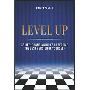 zargui, hamza LEVEL UP: 33 life-changing rules to become the best version of yourself zargui, hamza LEVEL UP: 33 life-changing rules to become the best version of yourself