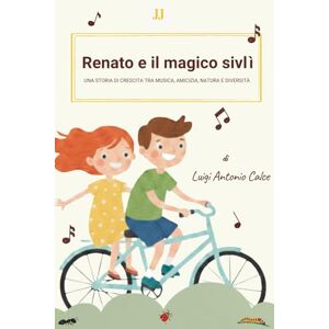 Calce, Luigi Antonio Renato e il magico sivlì: una storia di crescita tra musica, amicizia, natura e diversità Calce, Luigi Antonio Renato e il magico sivlì: una storia di crescita tra musica, amicizia, natura e diversità