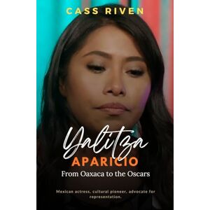 Riven, Cass Yalitza Aparicio: From Oaxaca to the Oscars (Echoes of Influence That Ripple Through Time) Riven, Cass Yalitza Aparicio: From Oaxaca to the Oscars (Echoes of Influence That Ripple Through Time)
