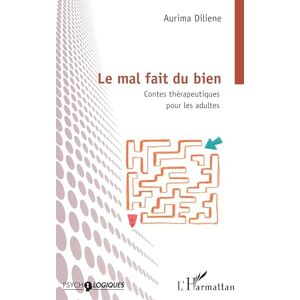 Diliene, Aurima Le mal fait du bien: Contes thérapeutiques pour les adultes Diliene, Aurima Le mal fait du bien: Contes thérapeutiques pour les adultes
