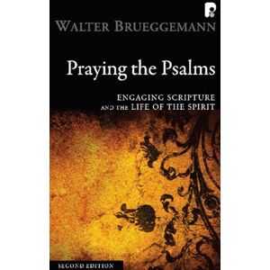 Brueggemann, Walter Praying the Psalms: Engaging Scripture and the Life of the Spirit Brueggemann, Walter Praying the Psalms: Engaging Scripture and the Life of the Spirit