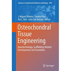 Allied Osteochondral Tissue Engineering: Nanotechnology, Scaffolding-Related Developments and Translation: 1058 (Advances in Experimental Medicine and Biology, 1058) Allied Osteochondral Tissue Engineering: Nanotechnology, Scaffolding-Related Developments and Translation: 1058 (Advances in Experimental Medicine and Biology, 1058)